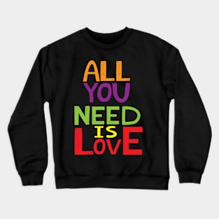 All you need is Love Crewneck Sweatshirt